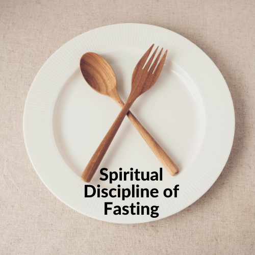 Spiritual Discipline of Fasting