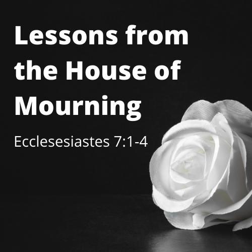 Lessons from the House of Mourning